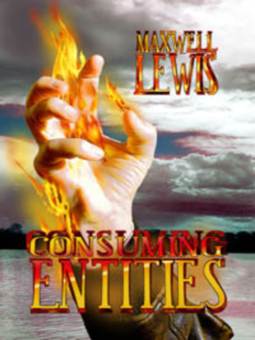 Title details for Consuming Entities by Maxwell Lewis - Available